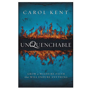 Unquenchable: Grow A Wildfire Faith that Will Endure Anything